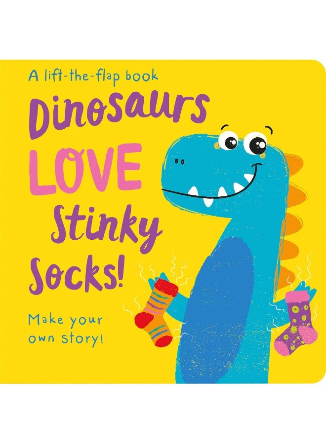 Dinosaurs LOVE Stinky Socks! - Lift the Flap 