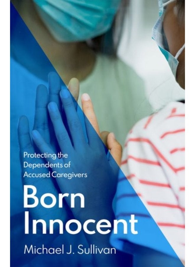 Born Innocent Protecting the Dependents of Accused Caregivers - Hardback