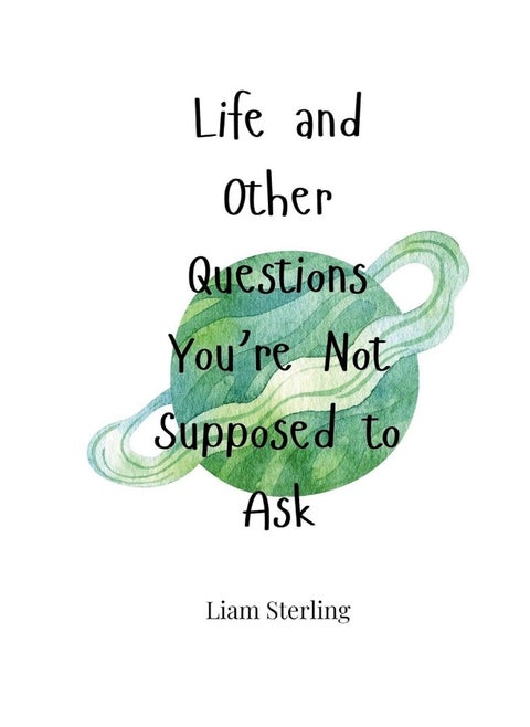 Life and Other Questions You're Not Supposed to Ask