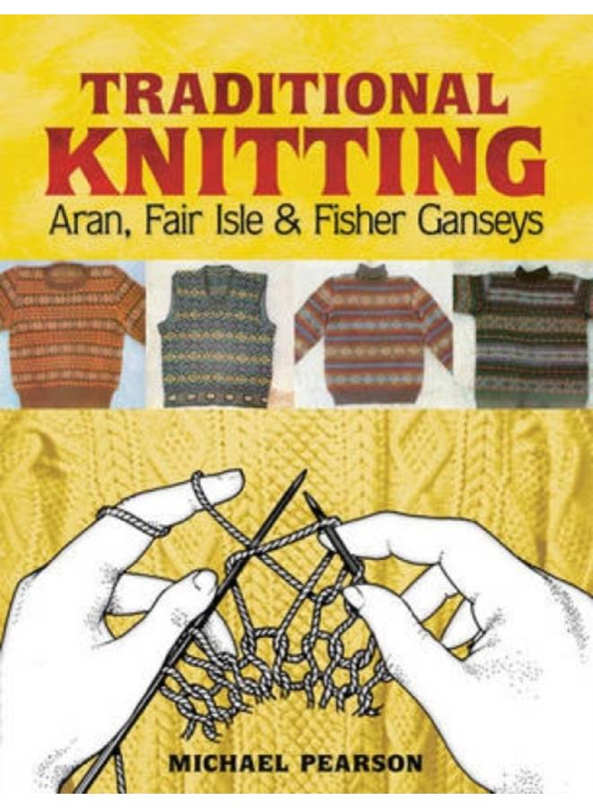 Michael Pearson's Traditional Knitting : Aran, Fair Isle and Fisher Ganseys, New & Expanded Edition