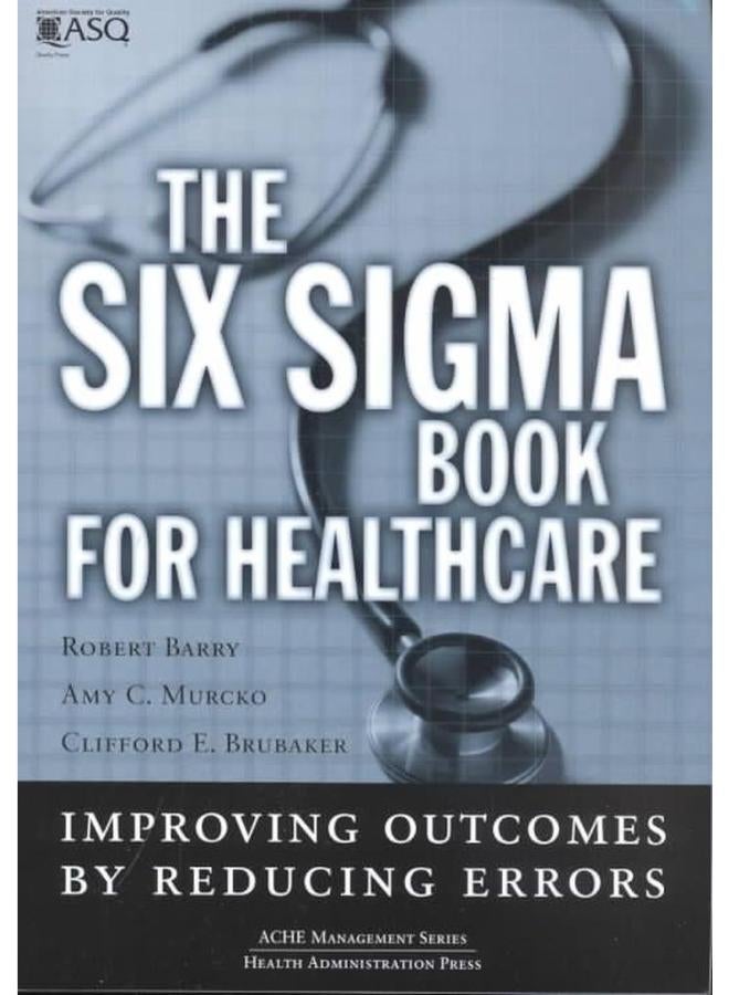 The Six Sigma Book for Healthcare  Improving Outcomes by Reducing Error