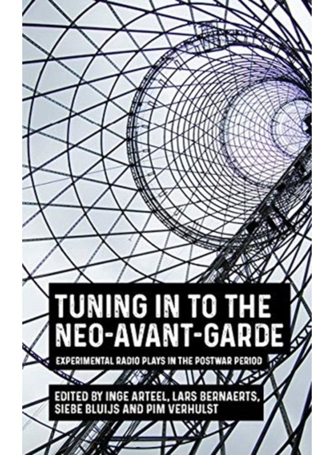 Tuning in to the Neo Avant Garde Experimental Radio Plays in the Postwar Period - Hardback