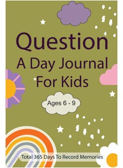 Question A Day Journal for Kids Ages 6-9: Total 365 days To Record Memories with Writing Prompts (Guided Self-Exploration Thoughtful Prompts)
