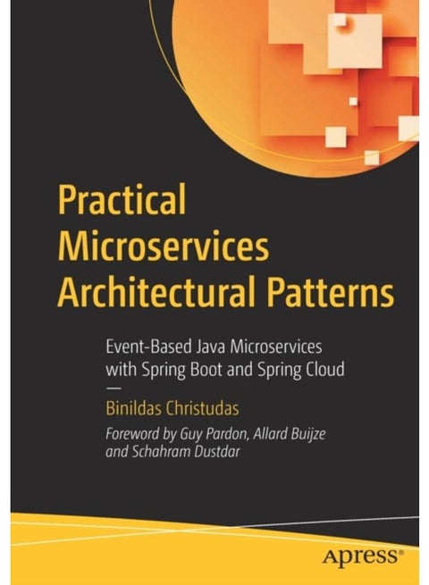 Practical Microservices Architectural Patterns : Event-Based Java Microservices with Spring Boot and Spring Cloud