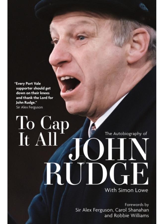 To Cap it All : The Autobiography of John Rudge 