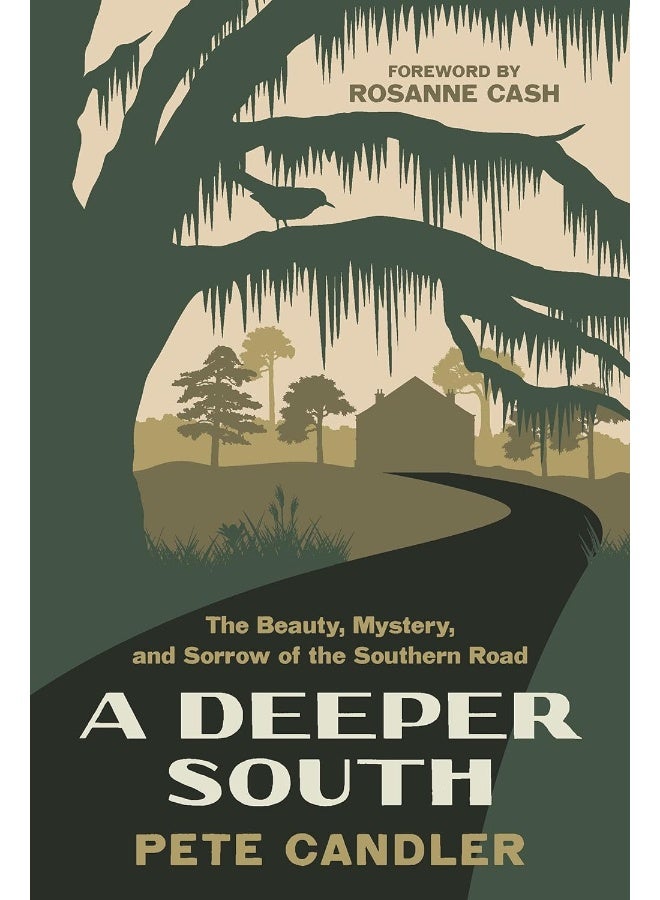 A Deeper South: The Beauty, Mystery, and Sorrow of the Southern Ro