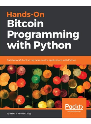 Hands-On Bitcoin Programming with Python: Build powerful online payment centric applications with Python