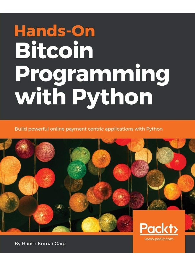 Hands-On Bitcoin Programming with Python: Build powerful online payment centric applications with Python
