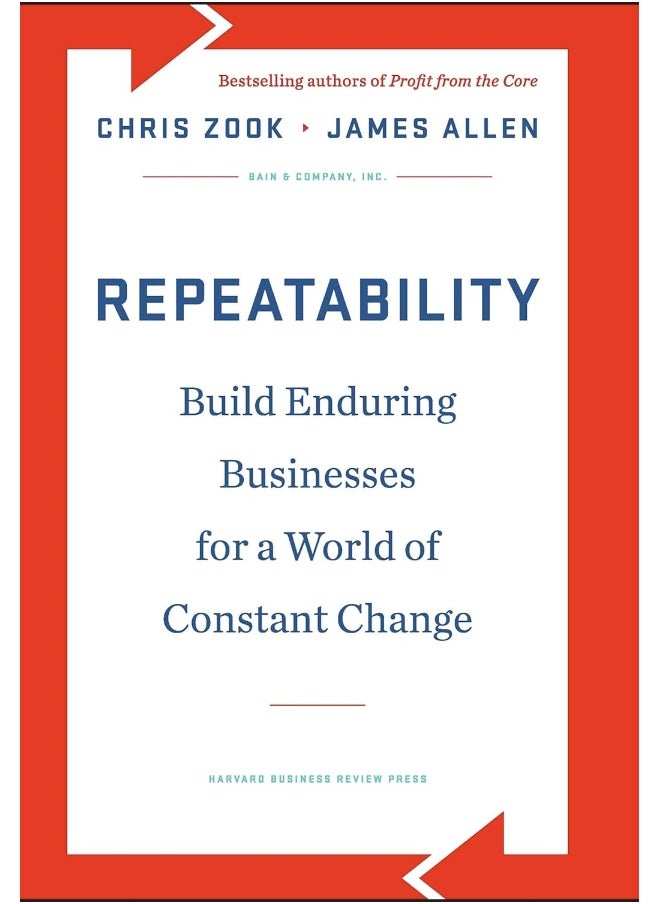 Repeatability: Build Enduring Businesses for a World of Constant Change 