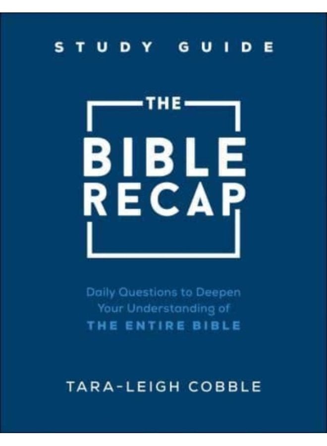 The Bible Recap Study Guide Daily Questions to Deepen Your Understanding of the Entire Bible - Paperback