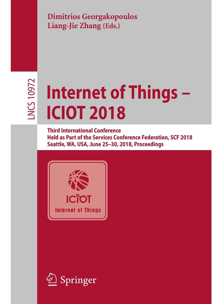 Internet of Things - ICIOT 2018: Third International Conference, Held as Part of the Services Conference Federation, SCF 2018, Seattle, WA, USA, June 25-30, 2018, Proceedings 