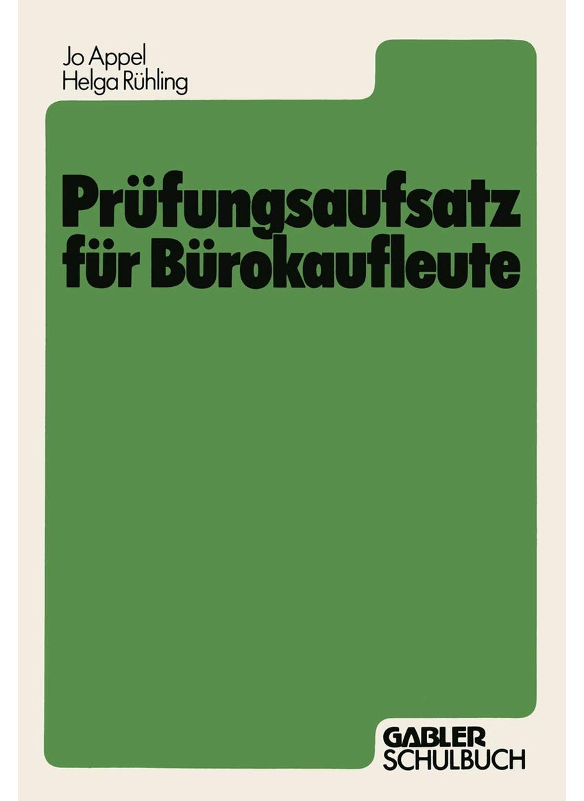 Prüfungsaufsatz für Bürokaufleute: Ein Lehr- und Übungsbuch zur Vorbereitung auf die kaufmännische Abschlußprüfung 