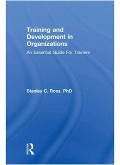 Training and Development in Organizations: An Essential Guide For Trainers
