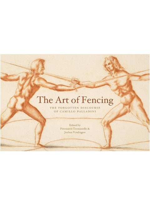 The Art of Fencing: The Forgotten Discourse of Camillo Palladini