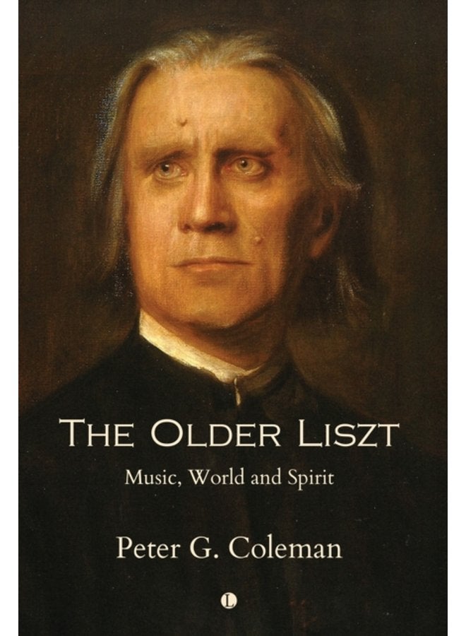 The The Older Liszt Music World and Spirit - Paperback