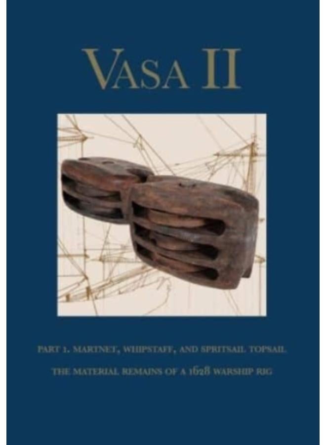 Vasa II : Part 1. Martnet, whipstaff, and spritsail topsail. The material remains of a 1628 warship rig 