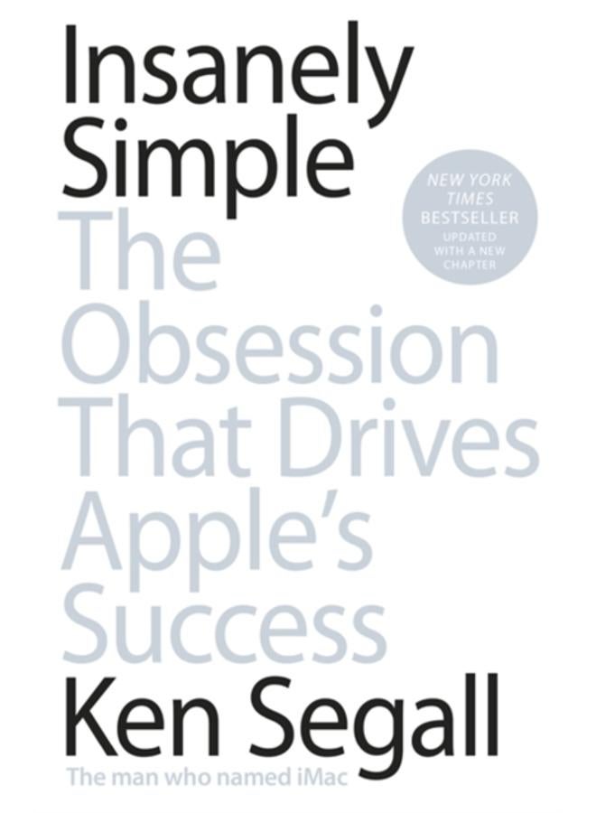 Insanely Simple : The Obsession That Drives Apple's Success 
