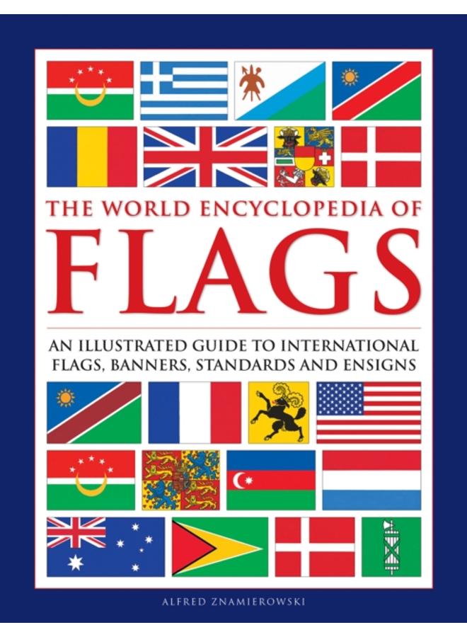 Flags, The World Encyclopedia of : An illustrated guide to international flags, banners, standards and ensigns