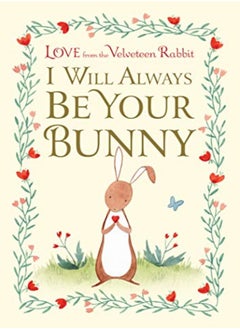 I Will Always Be Your Bunny Love From The Velveteen Rabbit by Gilbert, Frances - Swaney, Julianna Hardcover 