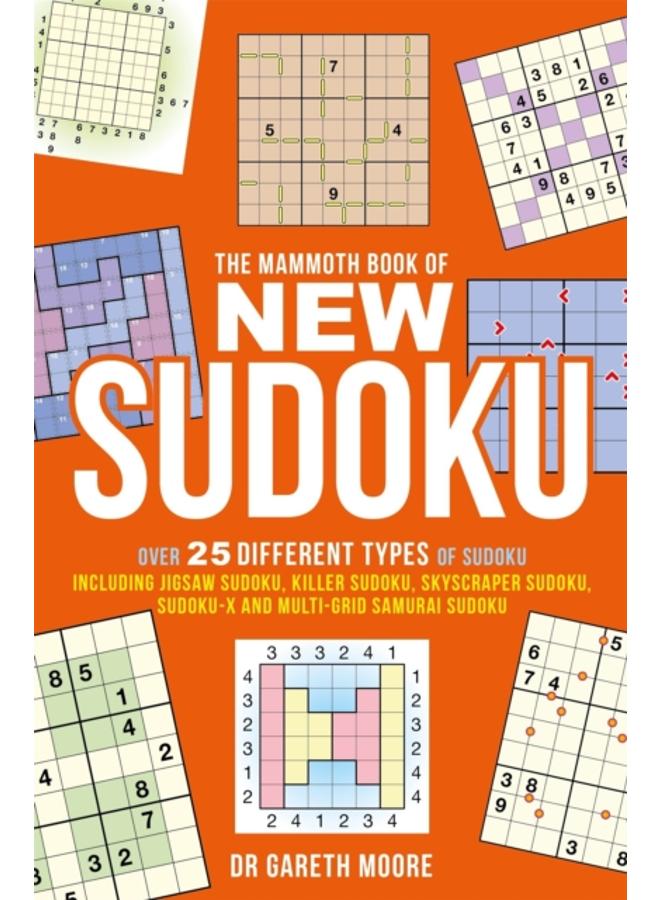 The Mammoth Book of New Sudoku : Over 25 different types of Sudoku, including Jigsaw Sudoku, Killer Sudoku, Skyscraper Sudoku, Sudoku-X and multi-grid Samurai Sudoku 