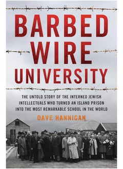 Barbed Wire University: The Untold Story of the Interned Jewish Intellectuals Who Turned an Island Prison into the Most Remarkable School in the World  - Image 1