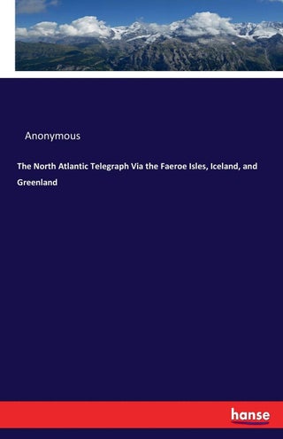 The North Atlantic Telegraph Via the Faeroe Isles, Iceland, and Greenland - pzsku/Z35D392A4DFF721BC7CE0Z/45/1749032531/f6240247-230e-4d77-8779-c66a51ceb71a