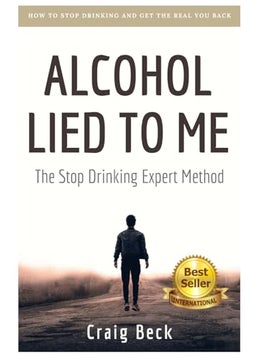 Alcohol Lied To Me The Intelligent Way To Escape Alcohol Addiction 
