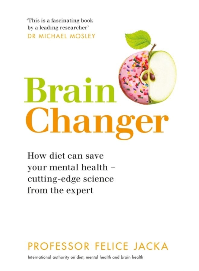 Brain Changer How diet can save your mental health cutting edge science from an expert - Paperback