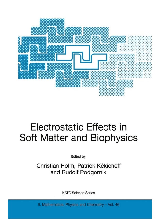 Electrostatic Effects in Soft Matter and Biophysics: Proceedings of the NATO Advanced Research Workshop on Electrostatic Effects in Soft Matter and Biophysics Les Houches, France 1-13 October 2000 