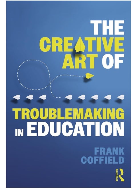 The Creative Art of Troublemaking in Education