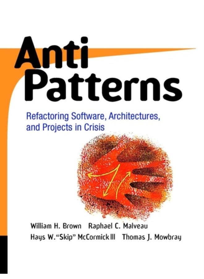 AntiPatterns : Refactoring Software, Architectures, and Projects in Crisis 