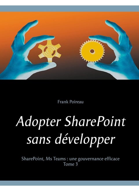 Adopter SharePoint sans développer: SharePoint, Ms Teams: Une gouvernance efficace