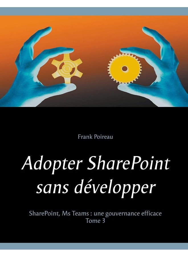 Adopter SharePoint sans développer: SharePoint, Ms Teams: Une gouvernance efficace 