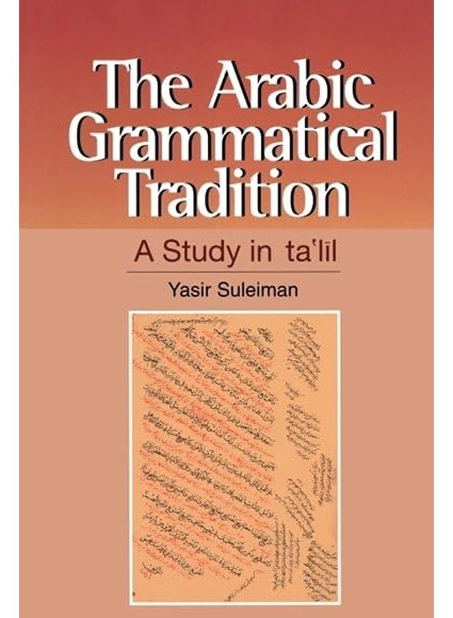 The Arabic Grammatical Tradition: A Study in Ta'lil