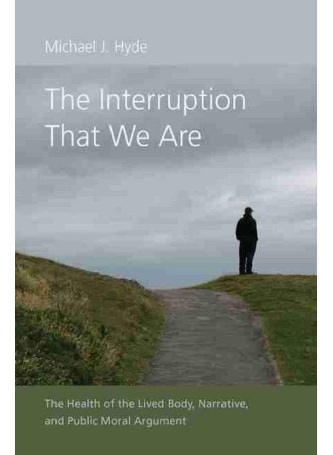 The Interruption That We Are The Health of the Lived Body Narrative and Public Moral Argument - Hardback