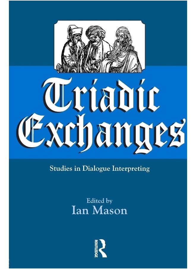Triadic Exchanges: Studies in Dialogue Interpreting 
