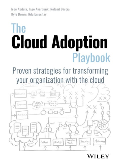 The Cloud Adoption Playbook: Proven Strategies for Transforming Your Organization with the Cloud