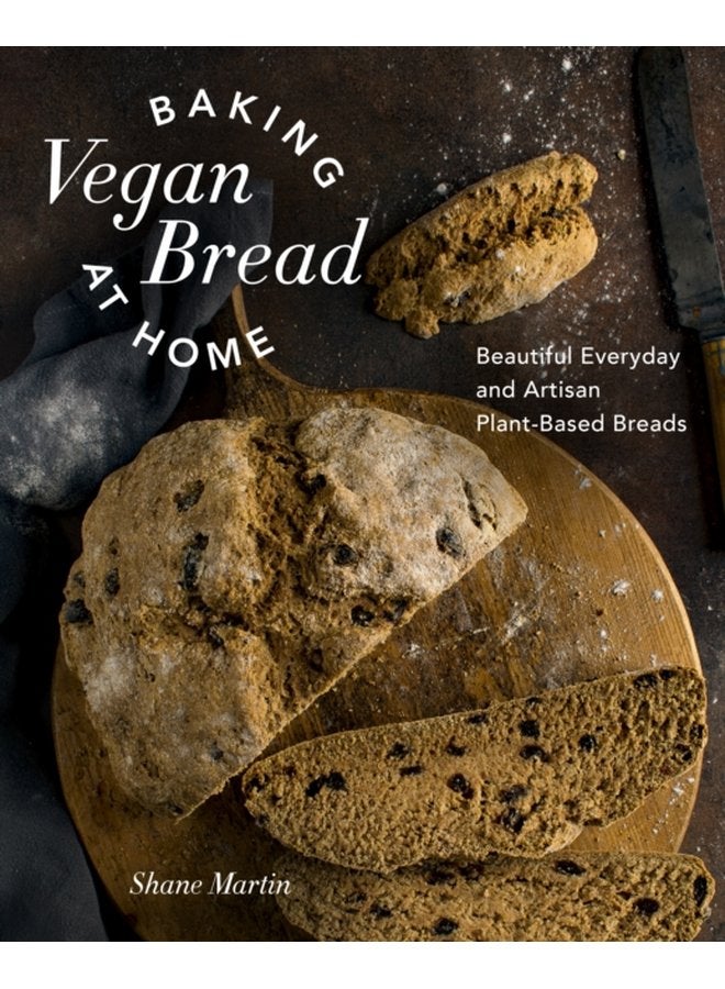 Baking Vegan Bread at Home Beautiful Everyday and Artisan Plant Based Breads - Hardback