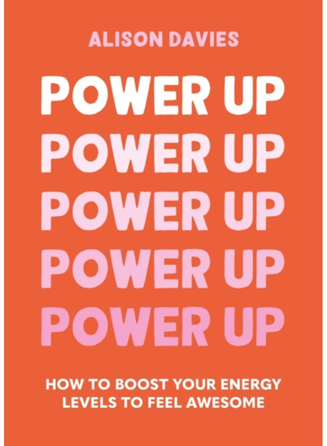 Power Up : How to feel awesome by protecting and boosting positive energy 