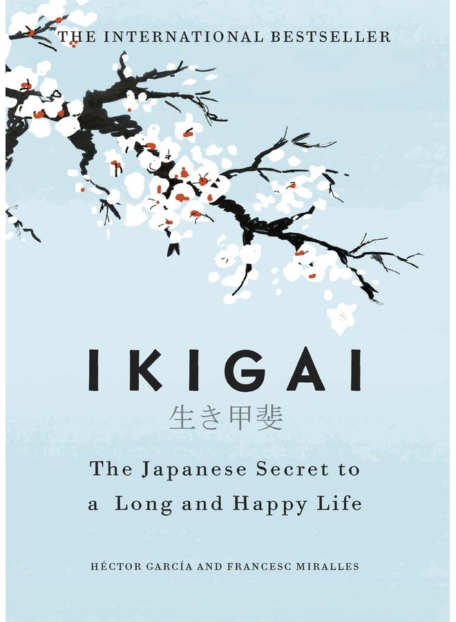 Ikigai: The Japanese Secret to a Long and Happy Life | A Global Self-Help Phenomenon that Guides You Towards a Joyful, Balanced, and Meaningful Life