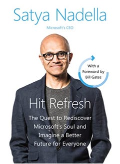 Hit Refresh: The Quest to Rediscover Microsoft's Soul and Imagine a Better Future for Everyone