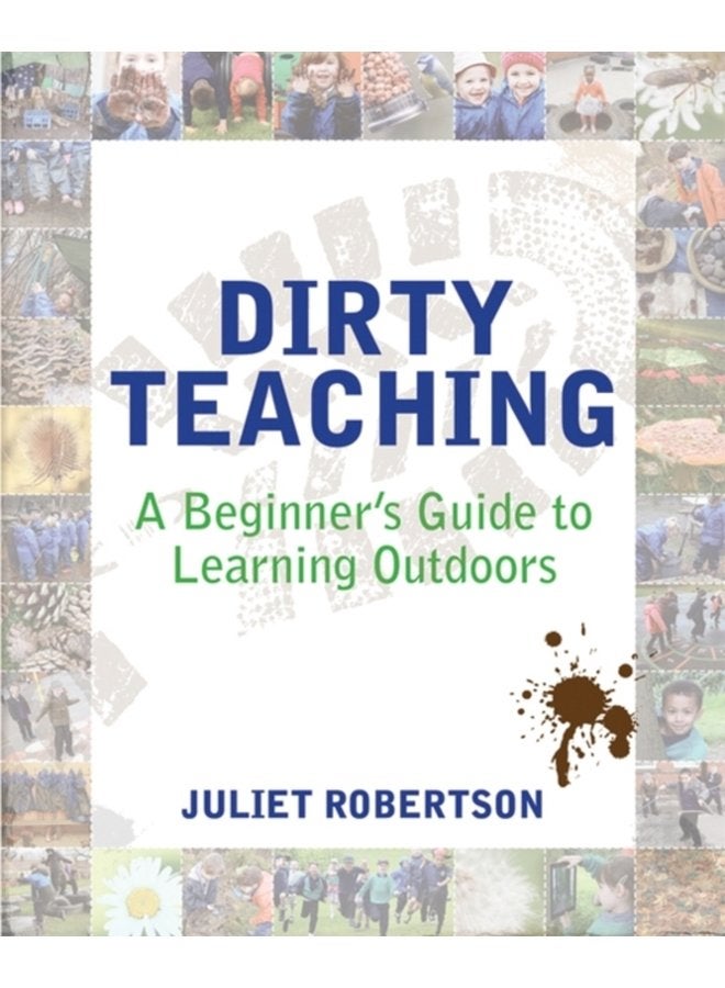 Dirty Teaching : A Beginner's Guide to Learning Outdoors