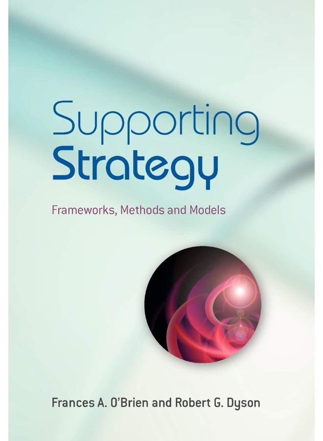 Supporting Strategy: Frameworks, Methods and Models 