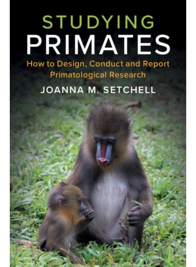 Studying Primates How to Design Conduct and Report Primatological Research - Paperback