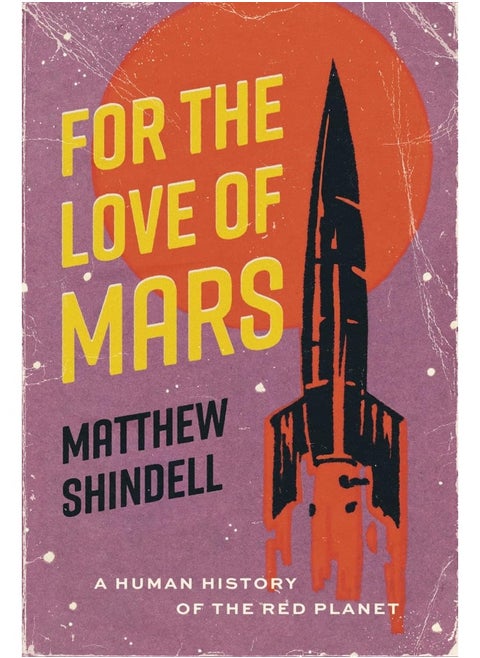 For the Love of Mars: A Human History of the Red Planet
