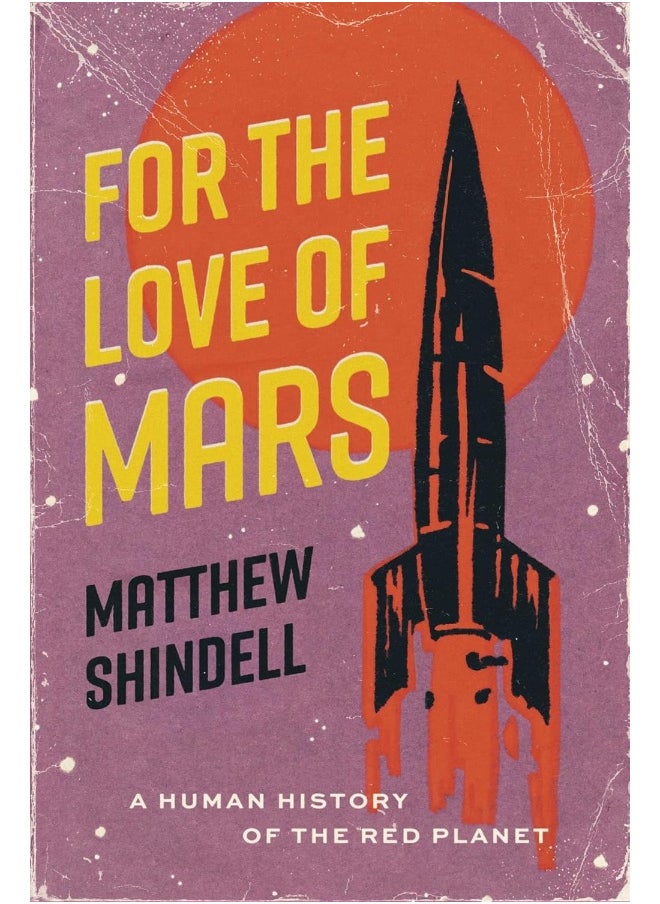 For the Love of Mars: A Human History of the Red Planet