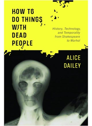 How to Do Things with Dead People: History, Technology, and Temporality from Shakespe - pzsku/Z36175F373F69CEA6D1FDZ/45/1746203566/b043b59f-3dcf-49d8-8df2-9b33d9df4796