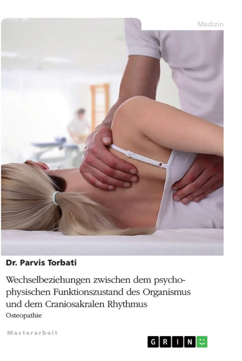 Wechselbeziehungen zwischen dem psycho-physischen Funktionszustand des Organismus und dem Craniosakralen Rhythmus: Osteopathie