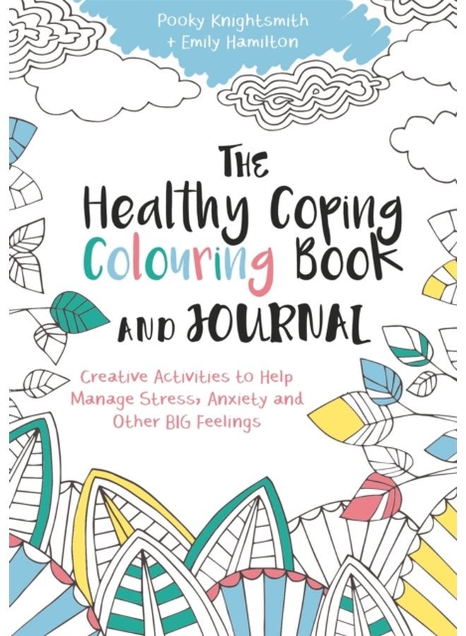 The Healthy Coping Colouring Book and Journal Creative Activities to Help Manage Stress Anxiety and Other Big Feelings - Paperback