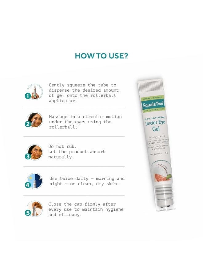 EQUALSTWO by Zydus Under Eye Gel for Dark Circles, Puffiness & Wrinkles, 15ml | Natural Under Eye Gel for Men & Women with Coconut, Cucumber, Grapefruit & Aloe Vera, (Pack 1) - Image 3